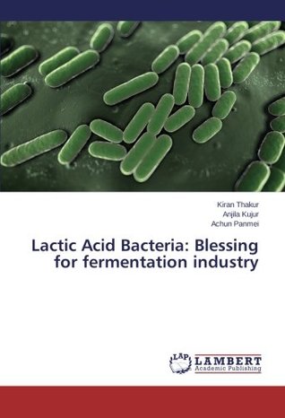 Read Lactic Acid Bacteria: Blessing for fermentation industry - Kiran Thakur | ePub
