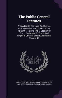 Read The Public General Statutes: With a List of the Local and Private Acts Passed in the  Years of the Reign of : Being the  Session of the  Parliament of the United Kingdom of Great Britain and Ireland, Volume 45 - Great Britain file in PDF