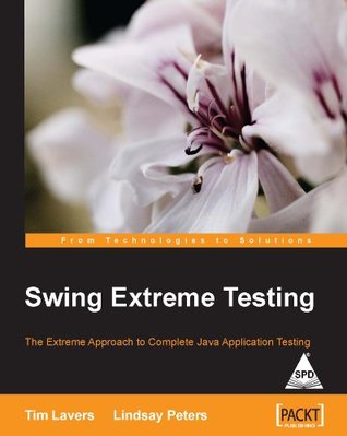 Read Online Swing Extreme Testing: The Extreme Approach To Complete Java Application Testing - Lavers | PDF