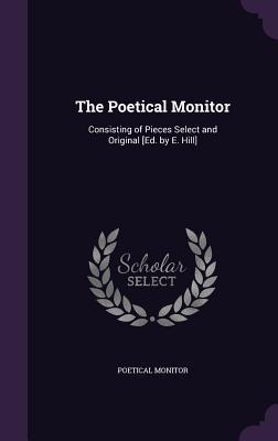 Full Download The Poetical Monitor: Consisting of Pieces Select and Original [Ed. by E. Hill] - Elizabeth Hill | ePub