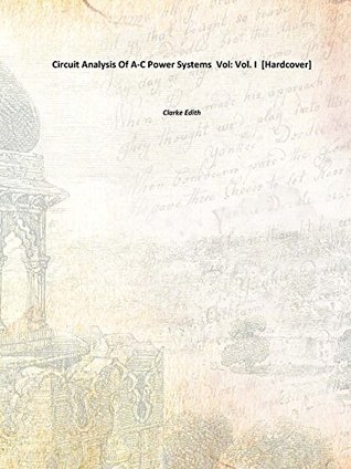 Full Download Circuit Analysis Of A-C Power Systems Vol: Vol. I [Hardcover] - Edith Clarke file in PDF