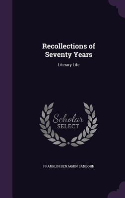 Read Recollections of Seventy Years: Literary Life - Franklin Benjamin Sanborn file in PDF