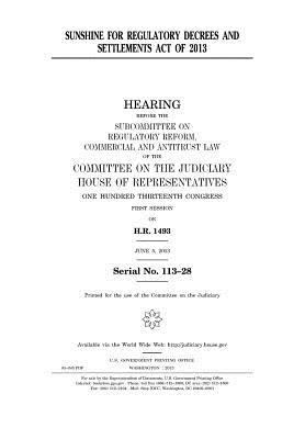 Read Online Sunshine for Regulatory Decrees and Settlements Act of 2013 - U.S. Congress file in ePub