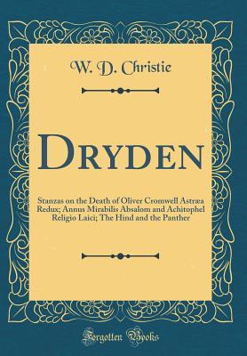 Read Dryden: Stanzas on the Death of Oliver Cromwell Astr�a Redux; Annus Mirabilis Absalom and Achitophel Religio Laici; The Hind and the Panther (Classic Reprint) - W D Christie file in ePub
