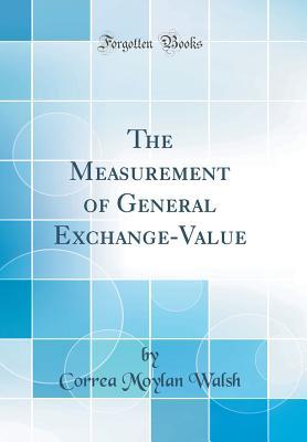 Download The Measurement of General Exchange-Value (Classic Reprint) - Correa Moylan Walsh | PDF