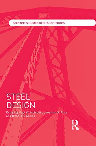 Read Online Steel Design (Architect's Guidebooks to Structures) - Paul W. McMullin | ePub