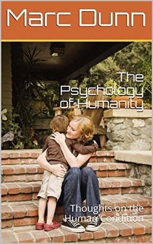 Download The Psychology of Humanity: Thoughts on the Human Condition - Marc Dunn file in PDF