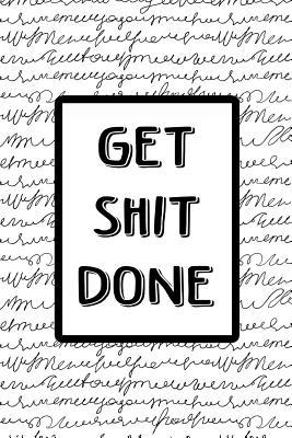 Read Bullet Journal Notebook Get Shit Done - Black Scribbly Writing on White: 112 Page Numbered Dot Grid Bullet Journal with Index Pages and Key Pages in Portable 6 X 9 Size -  | ePub