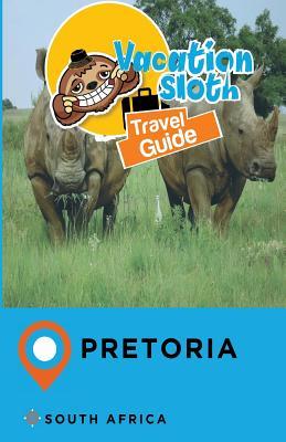 Read Online Vacation Sloth Travel Guide Pretoria South Africa - Richard Mayor file in PDF