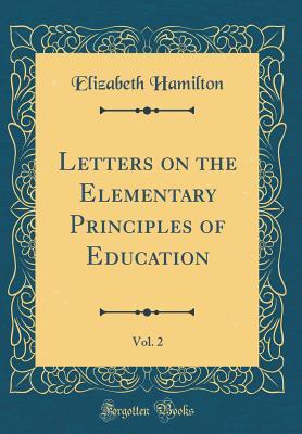 Full Download Letters on the Elementary Principles of Education, Vol. 2 (Classic Reprint) - Elizabeth Hamilton | ePub