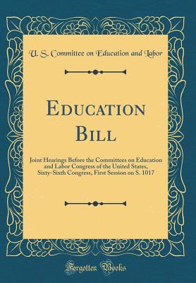 Read Education Bill: Joint Hearings Before the Committees on Education and Labor Congress of the United States, Sixty-Sixth Congress, First Session on S. 1017 (Classic Reprint) - U S Committee on Education and Labor | ePub