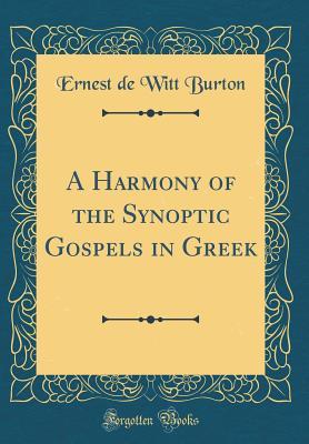Full Download A Harmony of the Synoptic Gospels in Greek (Classic Reprint) - Ernest DeWitt Burton file in ePub