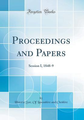 Read Online Proceedings and Papers: Session I, 1848-9 (Classic Reprint) - Historic Soc of Lancashire an Cheshire file in ePub