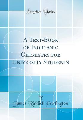 Read A Text-Book of Inorganic Chemistry for University Students (Classic Reprint) - James Riddick Partington | ePub