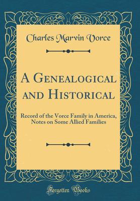 Read A Genealogical and Historical: Record of the Vorce Family in America, Notes on Some Allied Families (Classic Reprint) - Charles Marvin Vorce | ePub