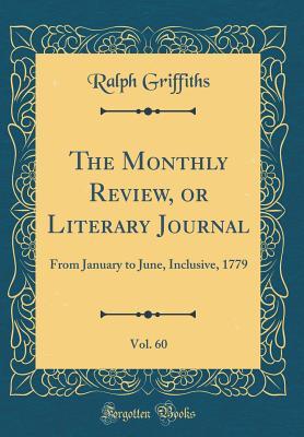 Full Download The Monthly Review, or Literary Journal, Vol. 60: From January to June, Inclusive, 1779 (Classic Reprint) - Ralph Griffiths file in ePub