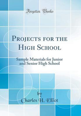 Download Projects for the High School: Sample Materials for Junior and Senior High School (Classic Reprint) - Charles Herbert Elliot | ePub