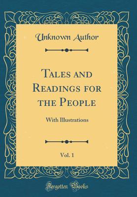 Read Online Tales and Readings for the People, Vol. 1: With Illustrations (Classic Reprint) - Unknown | PDF