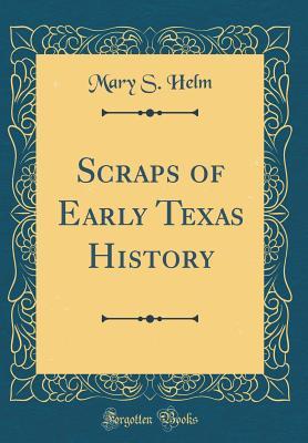 Download Scraps of Early Texas History (Classic Reprint) - Mary S. Helm | PDF