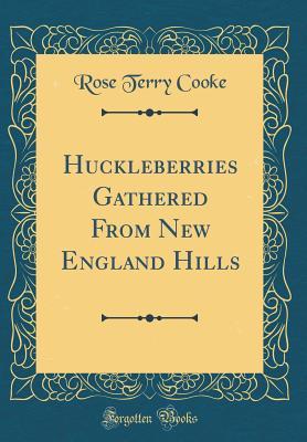 Download Huckleberries Gathered from New England Hills (Classic Reprint) - Rose Terry Cooke file in ePub