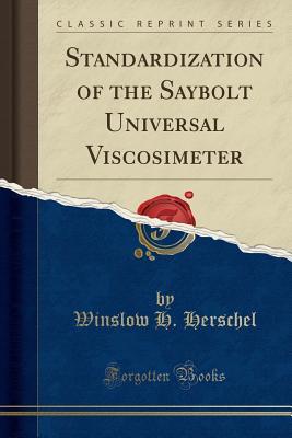 Read Standardization of the Saybolt Universal Viscosimeter (Classic Reprint) - Winslow Hobart Herschel file in PDF
