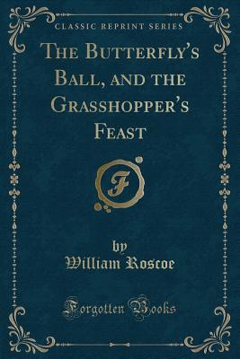 Download The Butterfly's Ball, and the Grasshopper's Feast (Classic Reprint) - William Roscoe | PDF
