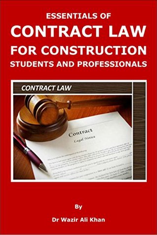 Read Online ESSENTIALS OF CONTRACT LAW FOR CONSTRUCTION STUDENTS AND PROFESSIONALS: CONTRACT LAW - Wazir Khan file in PDF