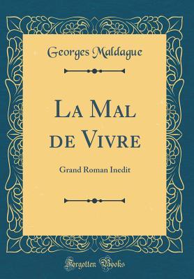Read Online La Mal de Vivre: Grand Roman Inedit (Classic Reprint) - Georges Maldague file in PDF