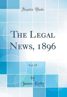 Download The Legal News, 1896, Vol. 19 (Classic Reprint) - James Kirby file in PDF