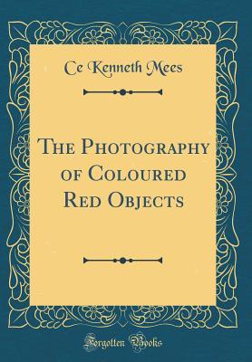 Full Download The Photography of Coloured Objects (Classic Reprint) - Ce Kenneth Mees file in PDF