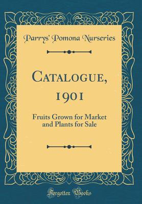 Read Catalogue, 1901: Fruits Grown for Market and Plants for Sale (Classic Reprint) - Parrys' Pomona Nurseries | ePub