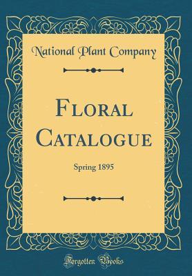 Full Download Floral Catalogue: Spring 1895 (Classic Reprint) - National Plant Company file in ePub