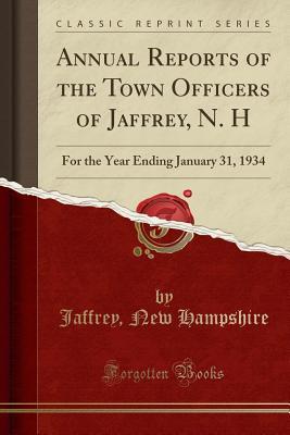Download Annual Reports of the Town Officers of Jaffrey, N. H: For the Year Ending January 31, 1934 (Classic Reprint) - Jaffrey New Hampshire file in ePub