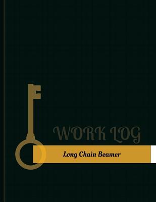Full Download Long-Chain Beamer Work Log: Work Journal, Work Diary, Log - 131 Pages, 8.5 X 11 Inches - Key Work Logs file in PDF