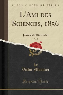 Read L'Ami Des Sciences, 1856, Vol. 2: Journal Du Dimanche (Classic Reprint) - Victor Meunier | PDF