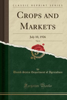 Download Crops and Markets, Vol. 6: July 10, 1926 (Classic Reprint) - U.S. Department of Agriculture file in PDF