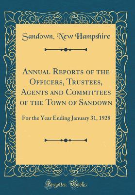 Read Annual Reports of the Officers, Trustees, Agents and Committees of the Town of Sandown: For the Year Ending January 31, 1928 (Classic Reprint) - Sandown New Hampshire file in PDF