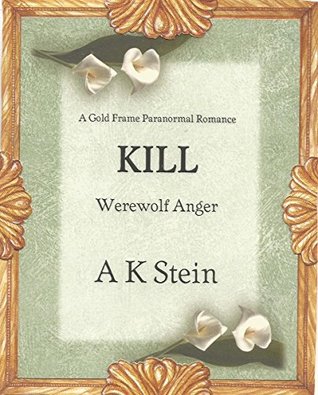 Full Download KILL: Fifth book of the Full Moon werewolf series (Gold Frame Romance 5) - A.K. Stein file in PDF