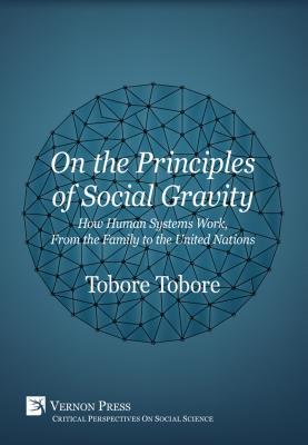 Read Online On the Principles of Social Gravity: How Human Systems Work, from the Family to the United Nations - Tobore Tobore | ePub