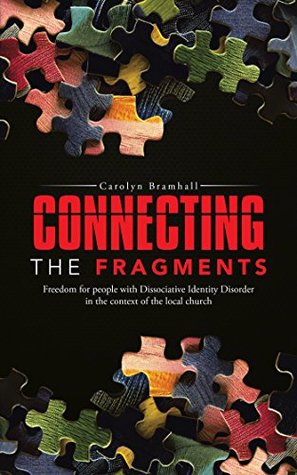 Read Online Connecting the Fragments: Freedom for People with Dissociative Identity Disorder in the Context of the Local Church - Carolyn Bramhall | ePub