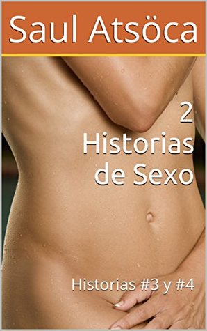 Read Online 2 Historias de Sexo: Historias #3 y #4 (Dream Lover Universe) - Saul Atsöca | ePub