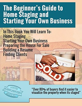 Read The Beginners Guide to Home Staging and Starting your Own Business - H. John Johnsen | ePub