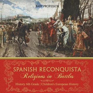 Download Spanish Reconquista: Religions in Battles - History 6th Grade Children's European History - Baby Professor | ePub