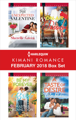 Read Harlequin Kimani Romance February 2018 Box Set: Her Unexpected Valentine\Be My Forever Bride\On-Air Passion\A Taste of Desire - Sherelle Green | ePub