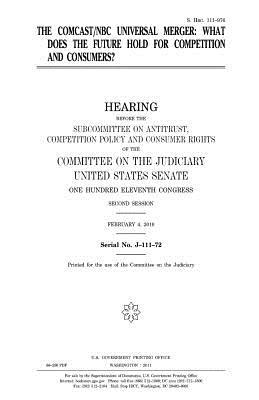 Full Download The Comcast/NBC Universal Merger: What Does the Future Hold for Competition and Consumers? - U.S. Congress | ePub