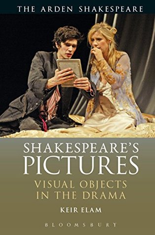 Read Online Shakespeare's Pictures: Visual Objects in the Drama (Arden Shakespeare) - Keir Elam file in ePub