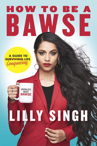 Read Online How to Be a Bawse: A Guide to Conquering Life - Lilly Singh | ePub