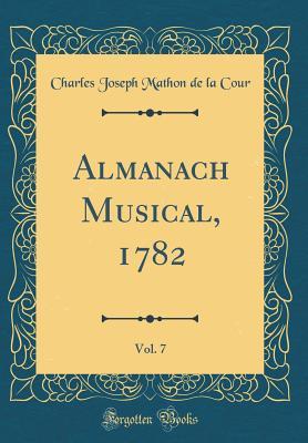 Read Online Almanach Musical, 1782, Vol. 7 (Classic Reprint) - Charles Joseph Mathon de la Cour | PDF
