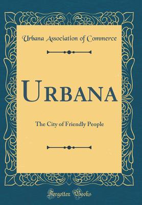 Full Download Urbana: The City of Friendly People (Classic Reprint) - Urbana Association of Commerce | ePub