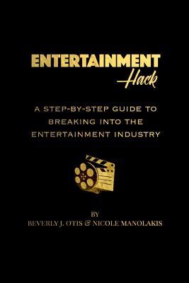 Read Online Entertainment Hack: A Step-By-Step Guide to Breaking Into the Entertainment Industry - Beverly J Otis file in ePub